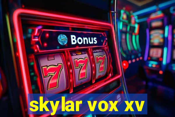 skylar vox xv